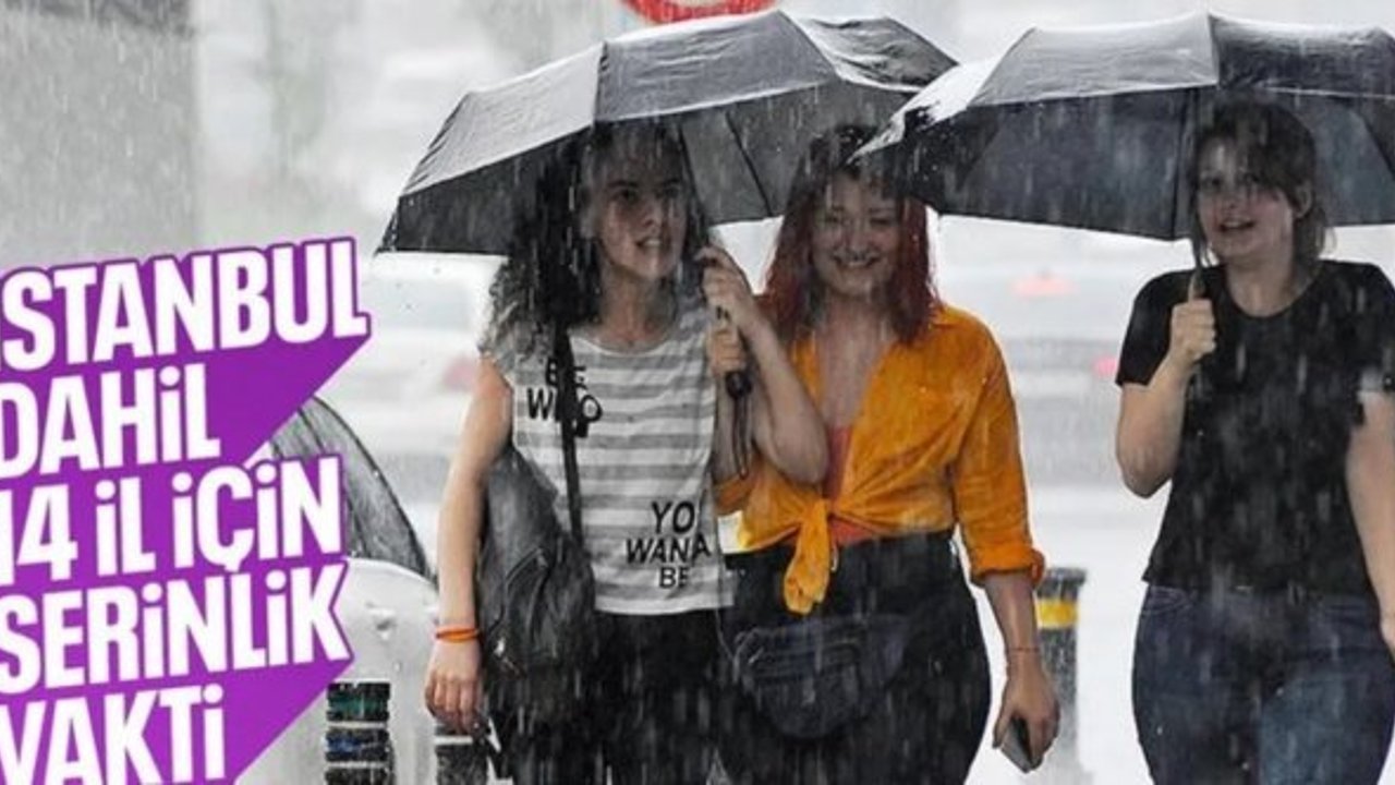 Yurtta kuraklık bitiyor: 14 ilde sağanak uyarısı