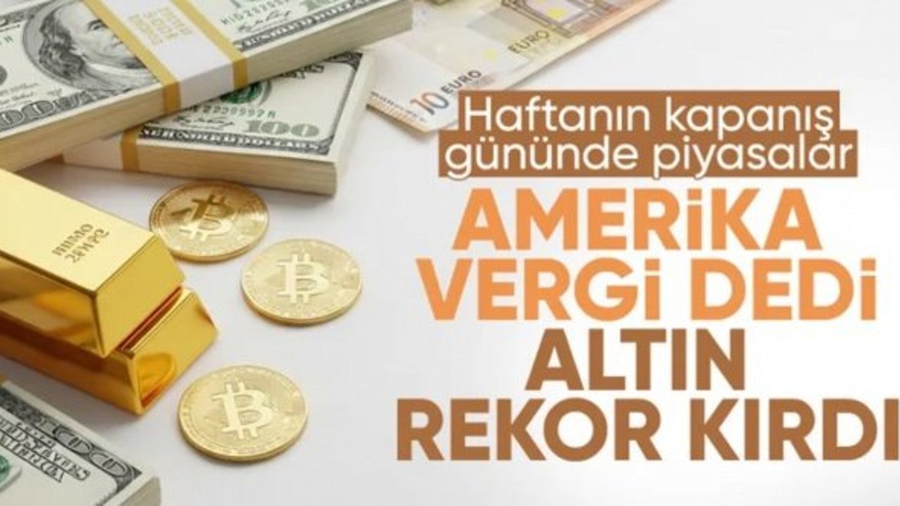 Haftanın son işlem gününde piyasalarda son durum