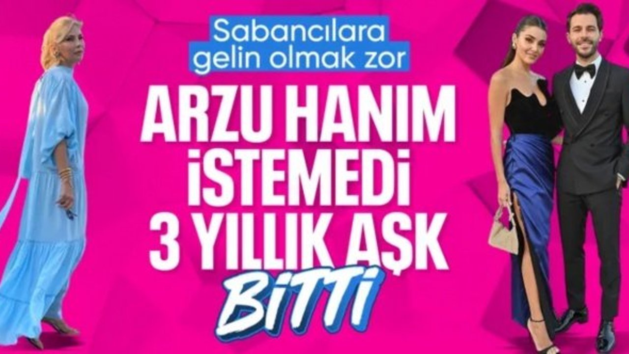 Hande Erçel ve Hakan Sabancı'nın ayrılık nedeni belli oldu! Evliliğe Arzu Sabancı engeli