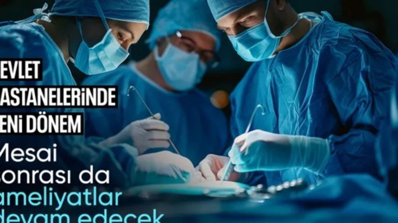 Hastanelerde yeni dönem başlıyor: Artık akşam da ameliyat yapılacak