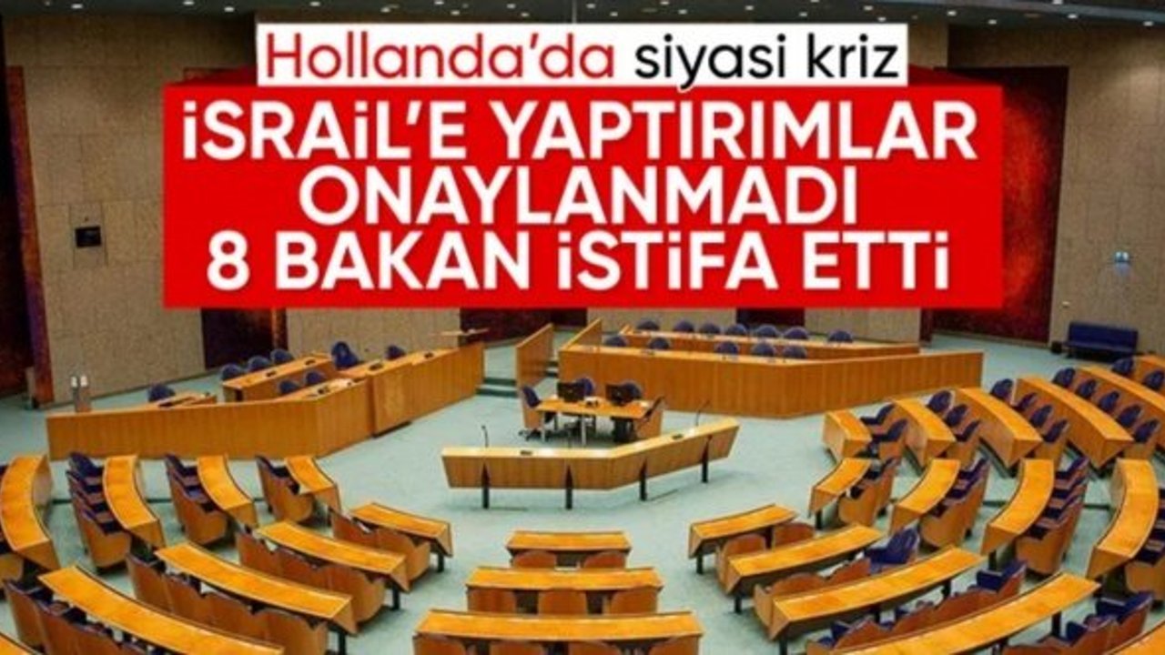İsrail'e yaptırımları artırmayan Hollanda'da 8 bakan istifa etti