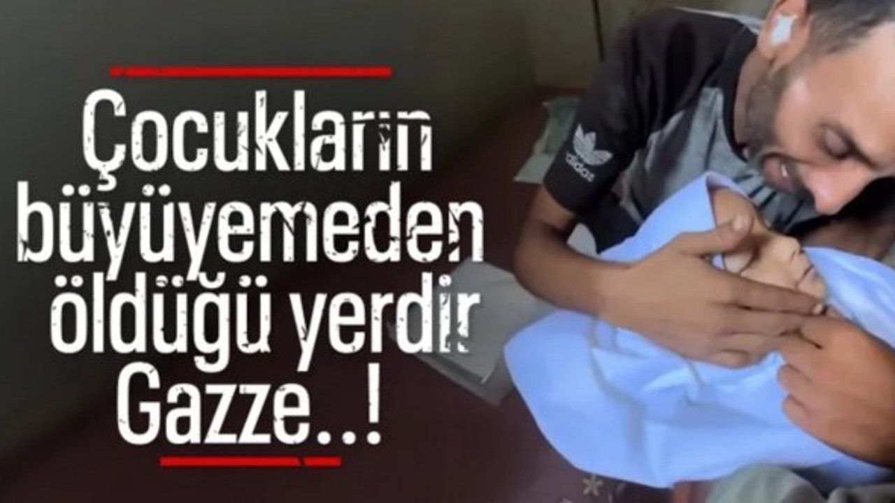 Gazze'de babanın vefat eden evladına son bakışı