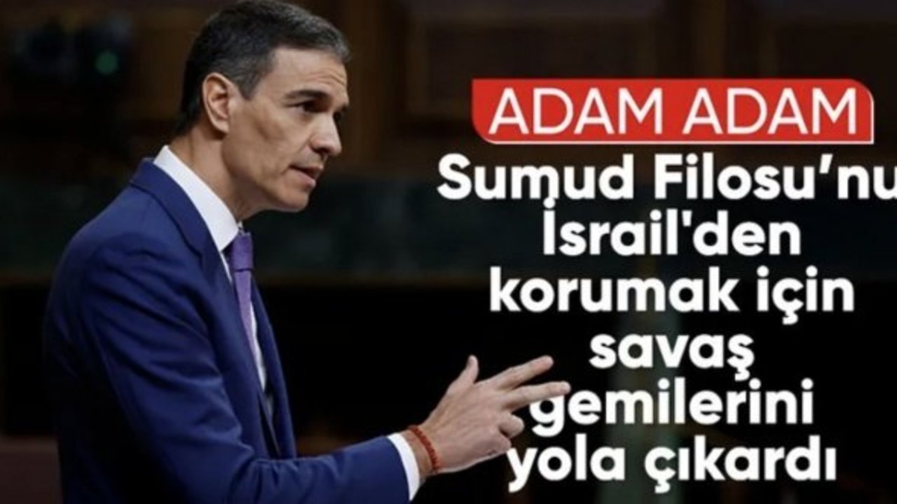 Gazze'ye giden Sumud Filosu'na İspanya askeri gemisi refakat edecek