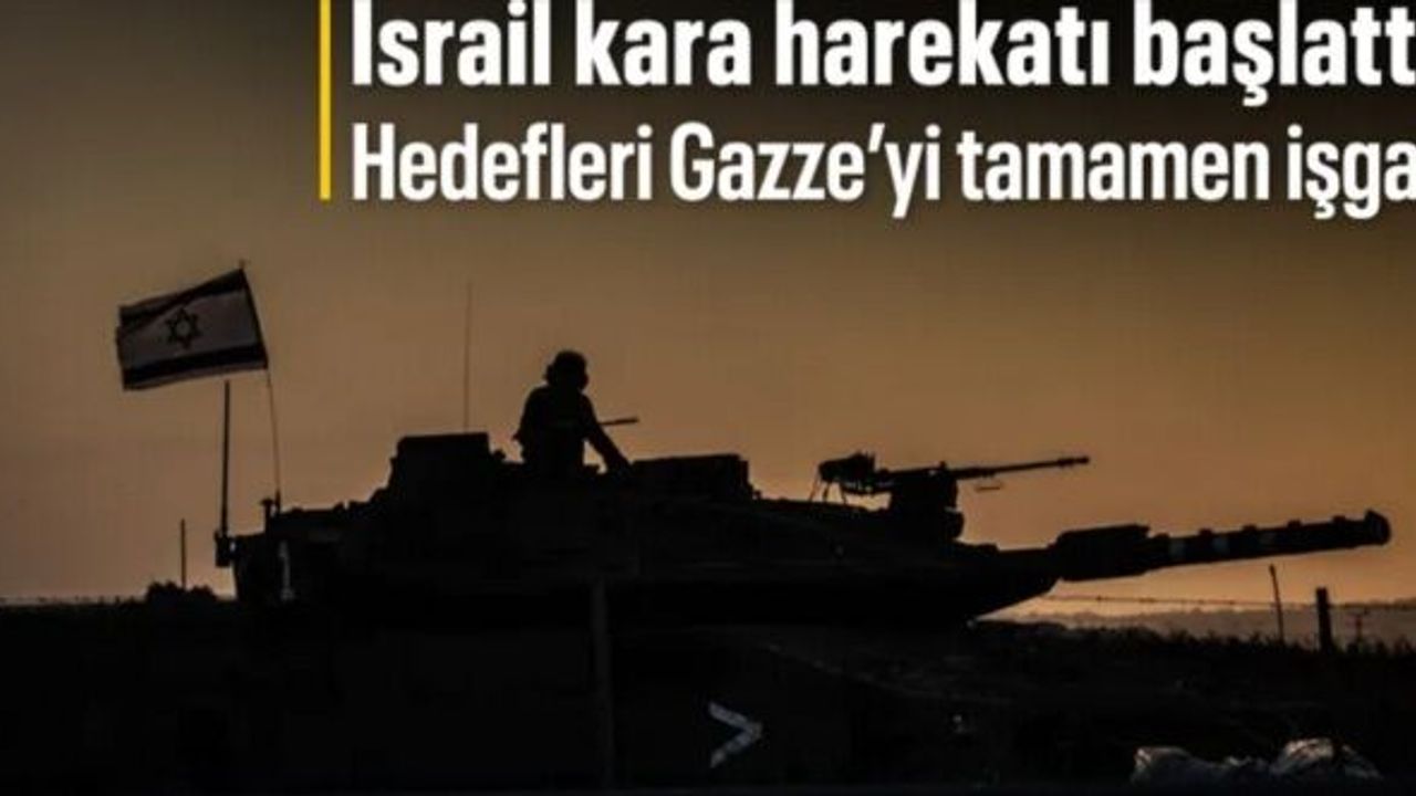 İsrail, Gazze'yi tamamen işgal için kara harekatı başlattı
