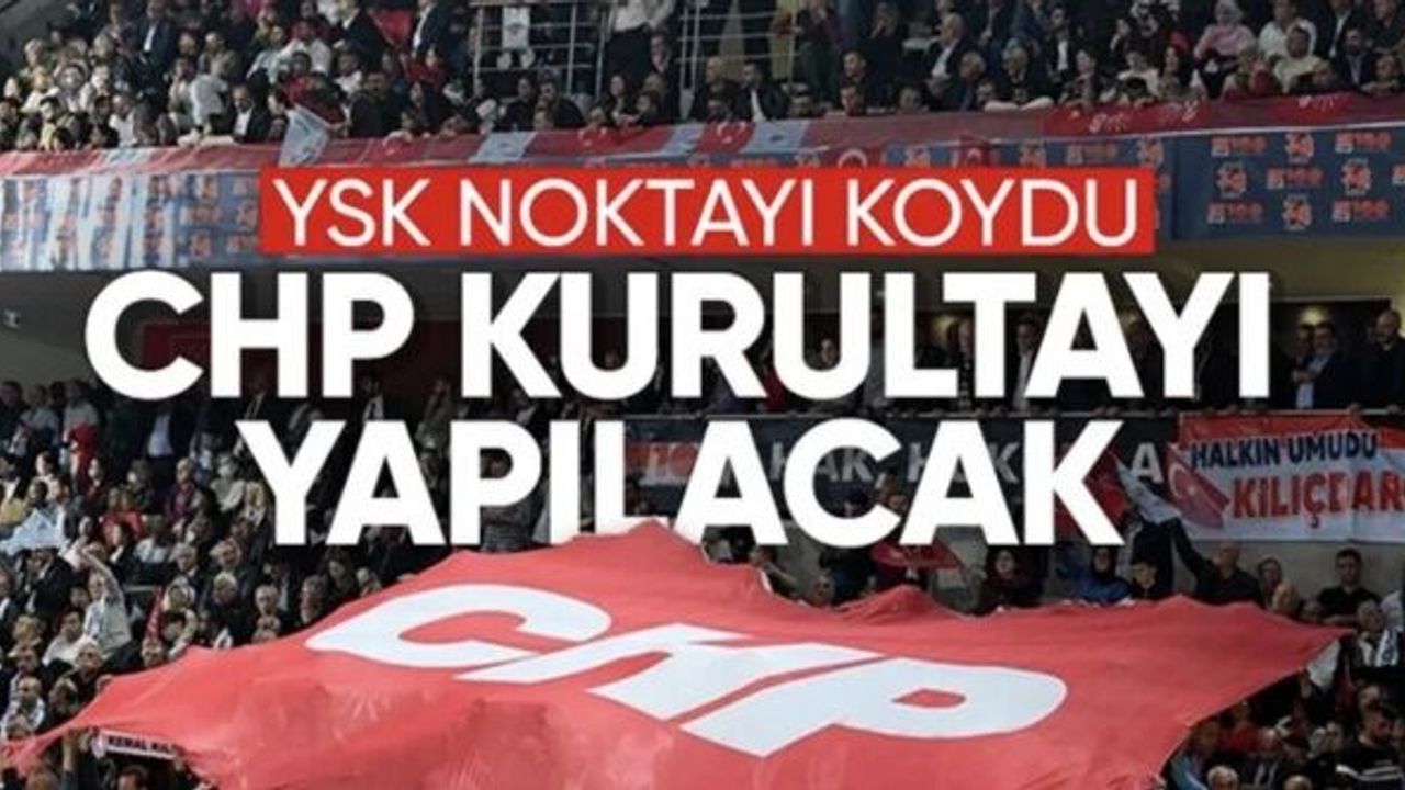 YSK Başkanı Yener açıkladı: CHP'nin kurultayı yapılacak