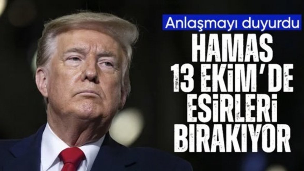 Donald Trump duyurdu: Esirler 13 Ekim'de serbest bırakılacak