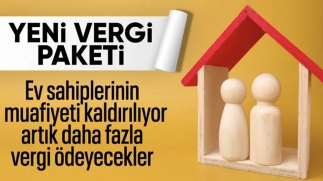 Yeni vergi paketi ile ev sahiplerinin muafiyeti kaldırılıyor
