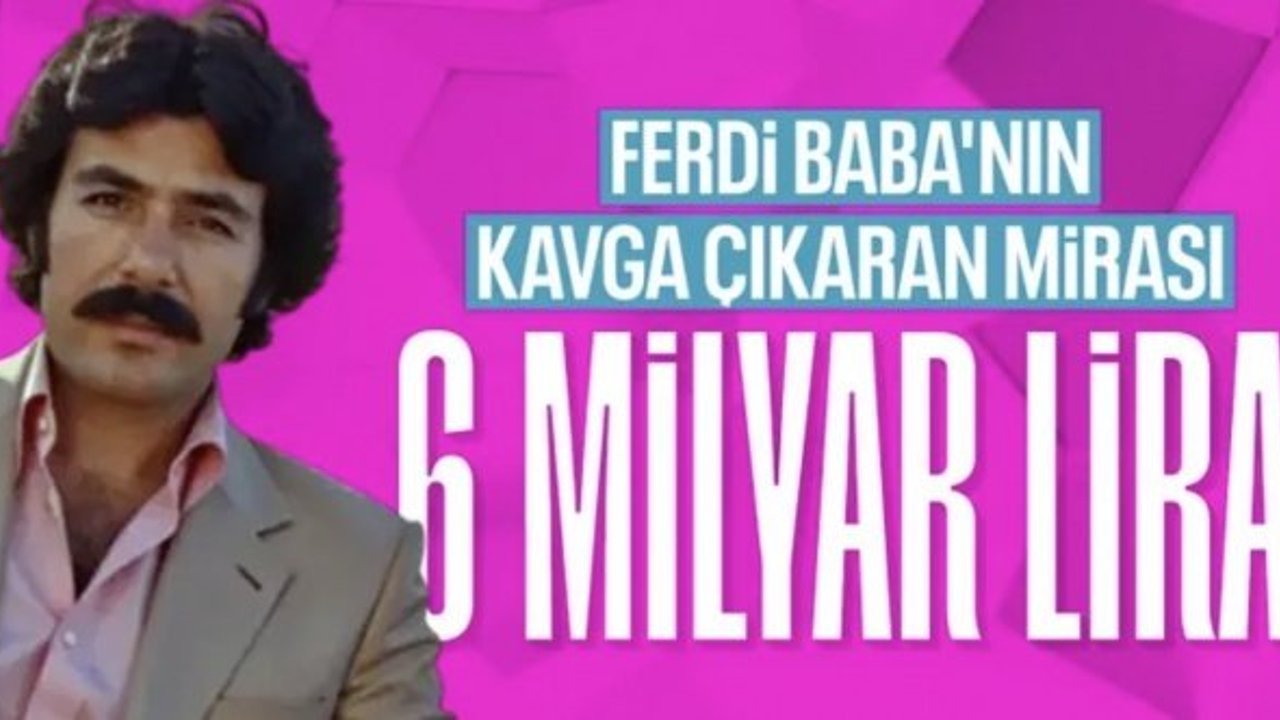Ferdi Tayfur'un mirasının 6 milyar TL olduğu ortaya çıktı