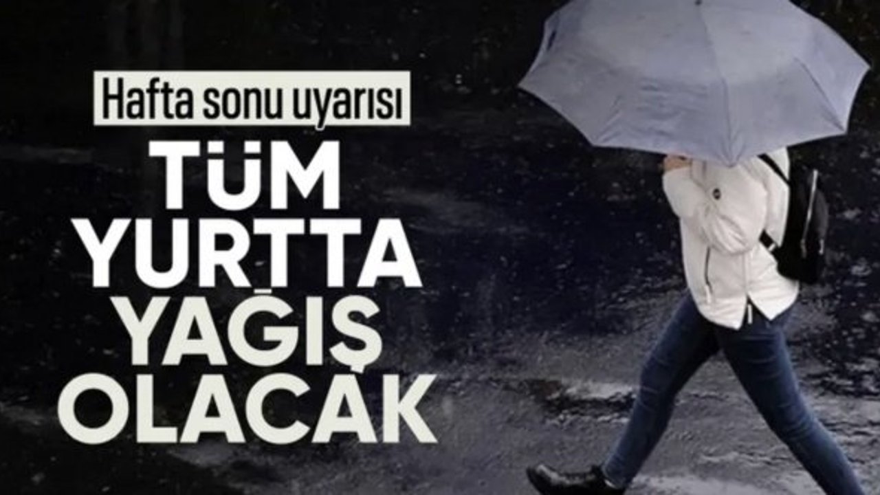 Hafta sonu Türkiye genelinde yağış bekleniyor
