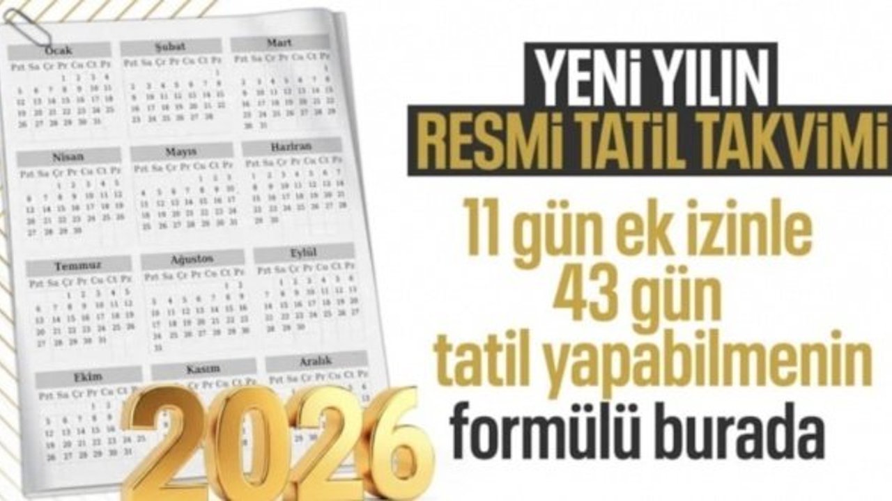 2026 yılı resmi tatil günleri belli oldu: 11 gün izinle 43 gün tatil yapma fırsatı