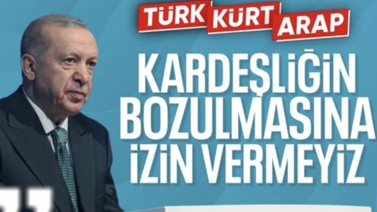 Cumhurbaşkanı Erdoğan'dan Suriye mesajı: Kardeşliğimizi bozamazlar