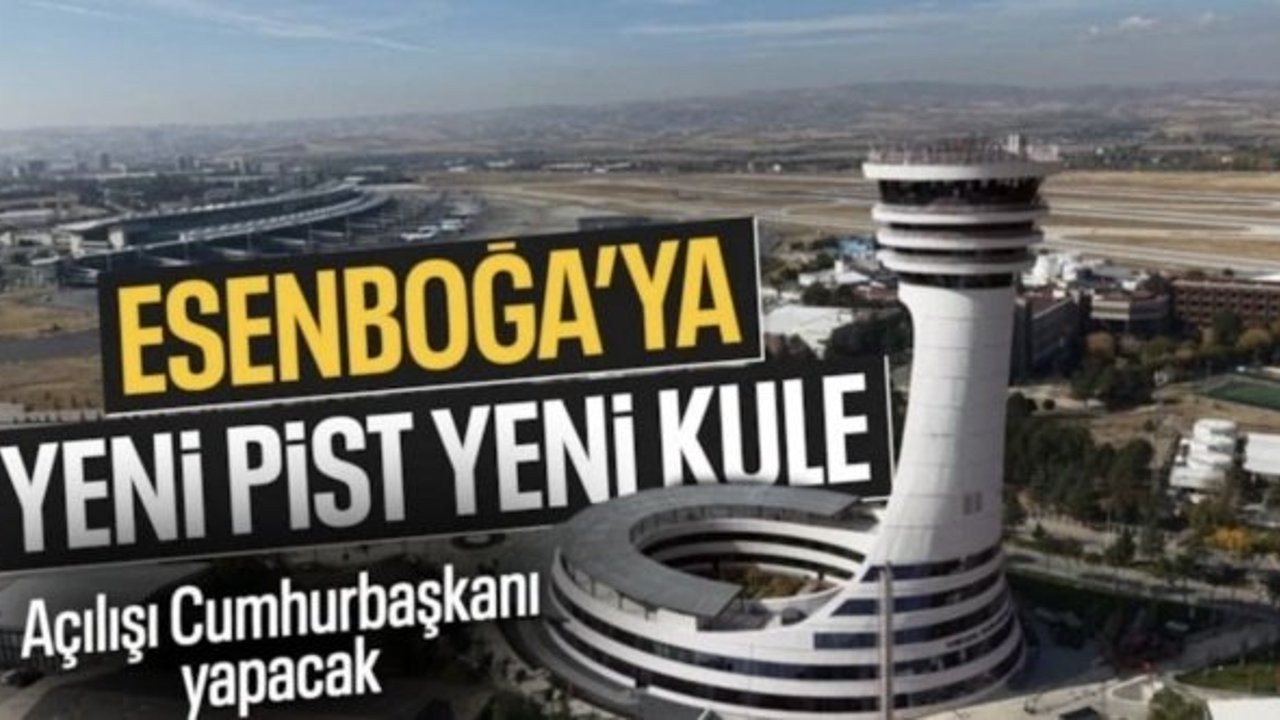 Esenboğa Havalimanı'nın 3. pisti hizmete sunuluyor: Açılışı Cumhurbaşkanı Erdoğan yapacak