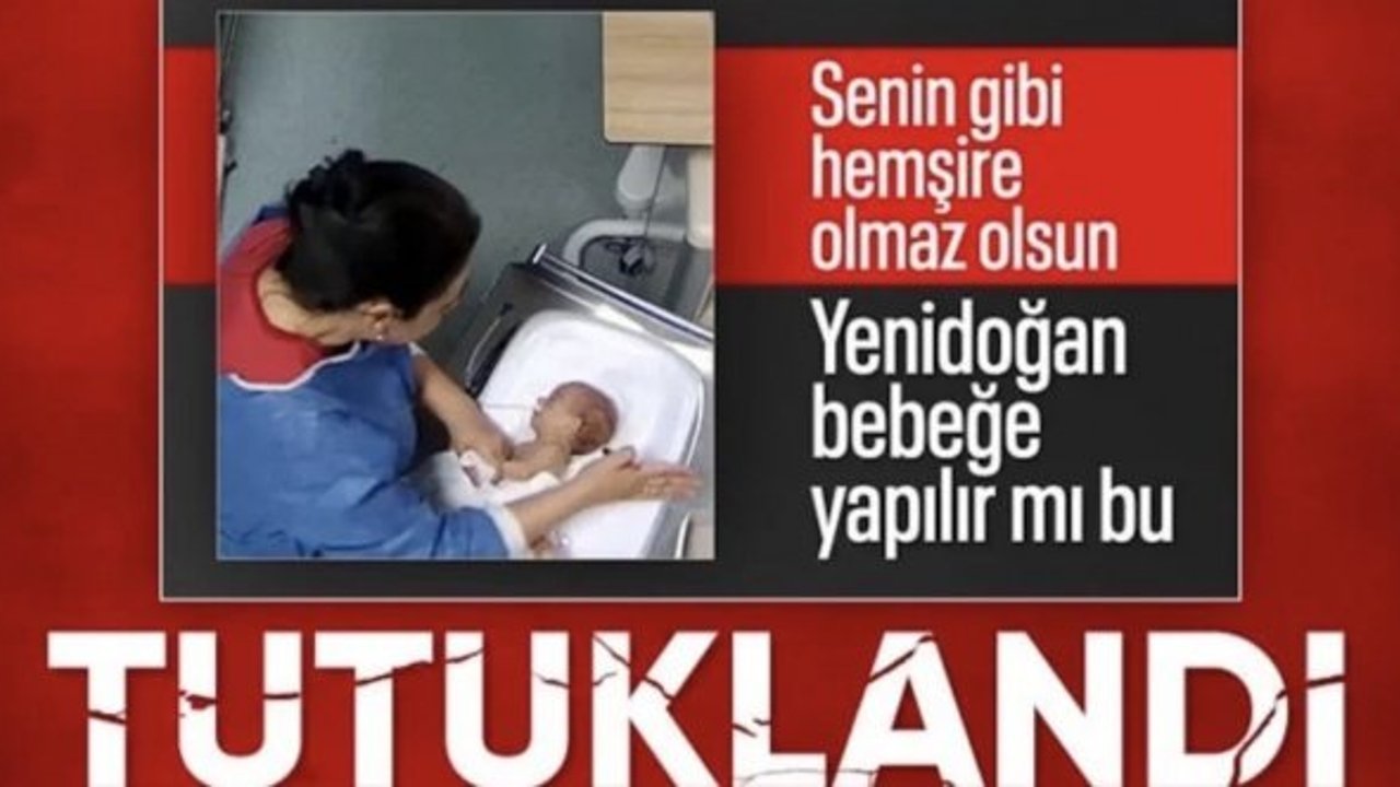 Kahramanmaraş'ta yenidoğan bebeği darbeden hemşire tutuklandı