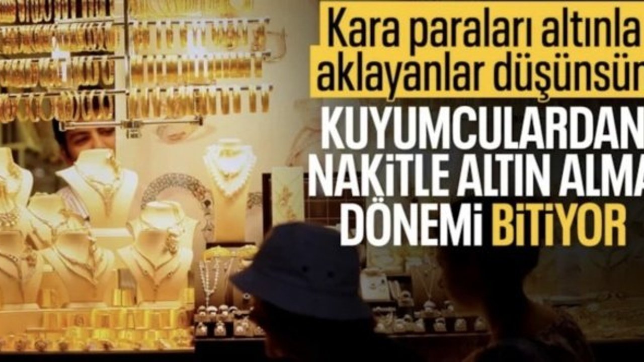 Kuyumcularda nakit satış dönemi sona eriyor! Kartlı ya da IBAN'lı dönem başlıyor
