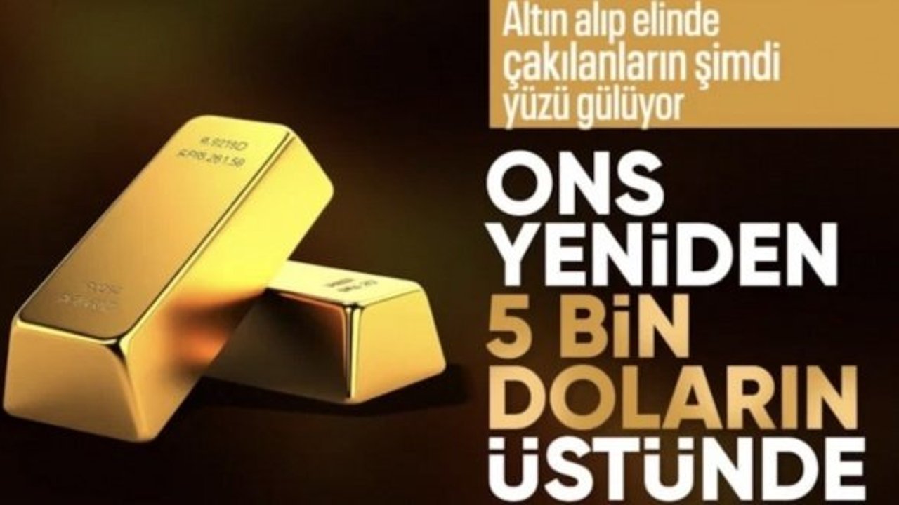 Altının onsu yeniden 5 bin doların üzerine çıktı