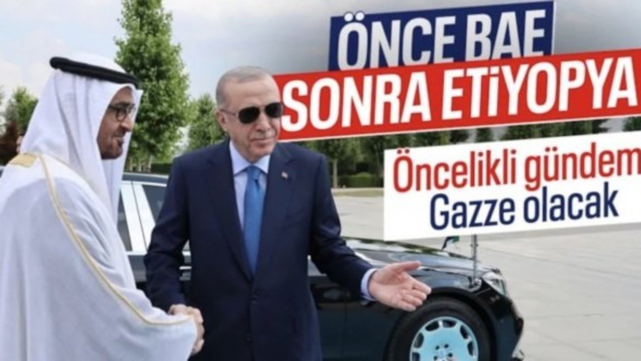 Cumhurbaşkanı Erdoğan, BAE ve Etiopya'yı ziyaret edecek: Ana gündem Gazze