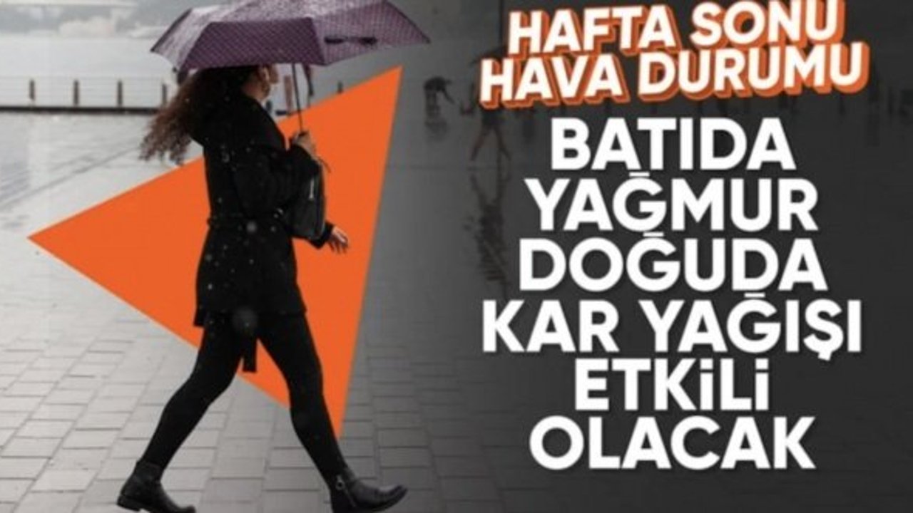 Hafta sonu Türkiye'nin batısında yağmur, doğusunda kar yağışı etkili olacak