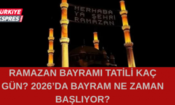 RAMAZAN BAYRAMI TATİLİ KAÇ GÜN? 2026’DA BAYRAM NE ZAMAN BAŞLIYOR?