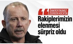 Sergen Yalçın: Fenerbahçe ve Galatasaray'ın elenmesi sürpriz oldu