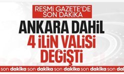 Resmi Gazete'de yayımlandı: Ankara dahil 4 ilin valisi değişti