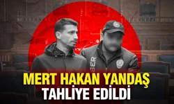 Mert Hakan Yandaş tahliye edildi