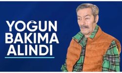 Kadir İnanır yoğun bakıma alındı