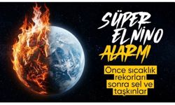 Meteoroloji duyurdu: Süper El Nino geliyor