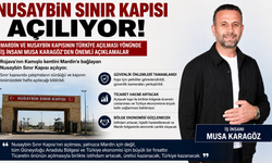 İş İnsanı Musa Karagöz: “Nusaybin Sınır Kapısı’nın Açılması Bölge Ekonomisine Büyük Katkı Sağlayacak”