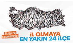 Türkiye'de il olabilecek ilçeler: Kriterleri karşılayan 24 ilçe