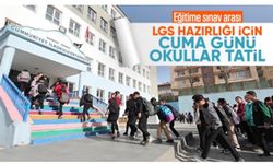 LGS hazırlıkları başladı: Cuma günü okullar tatil edildi