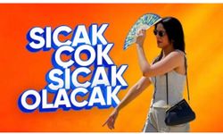 Sıcaklıklar yükseliyor: Termometreler 40 dereceyi aşacak
