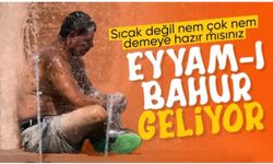 Eyyam-ı bahur sıcakları geliyor
