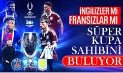 PSG ile Aston Villa, UEFA Süper Kupa için sahaya çıkıyor!