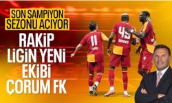 Süper Lig'de sezonun perdesi açılıyor: Galatasaray, Çorum FK'yı konuk ediyor