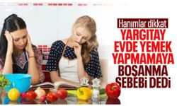 Yargıtay'dan emsal karar: Kadının yemek yapmaması boşanma sebebi