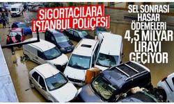 İstanbul'da sel zararı sigorta maliyeti 4,5 milyar TL'ye ulaştı