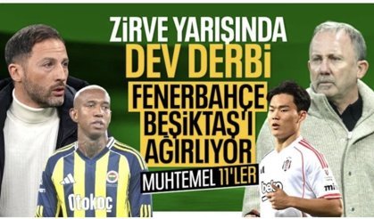 Fenerbahçe - Beşiktaş derbisinin muhtemel 11'leri