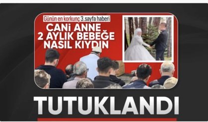 Bolu'da iki aylık bebeğini öldüren anne tutuklandı