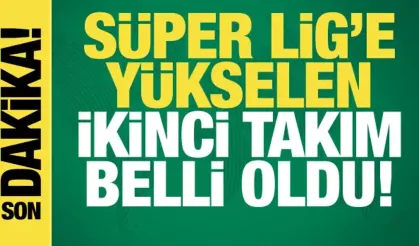 Son dakika: Süper Lig'e yükselen son takım belli oldu!