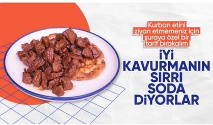 Lokum gibi kavurmanın sırrı: Yarım şişe soda