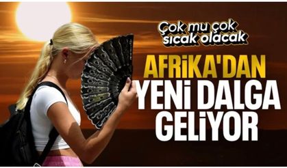 Afrika'dan sıcak hava dalgası geliyor: 35 dereceye çıkacak