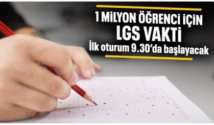 LGS heyecanı: 1 milyonu aşkın öğrenci sınava girecek