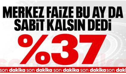SON DAKİKA: TCMB, Temmuz 2026'da politika faizini yüzde 37'de sabit tuttu
