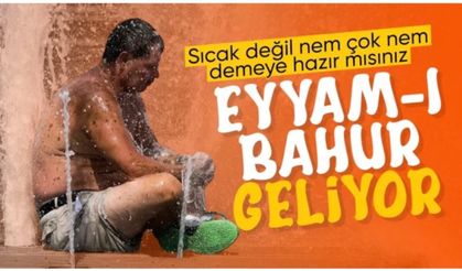 Eyyam-ı bahur sıcakları geliyor