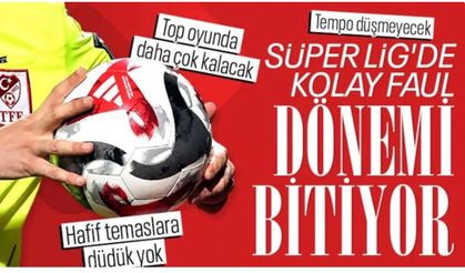 Süper Lig'de yeni dönem: Faul düdükleri azaltılacak...