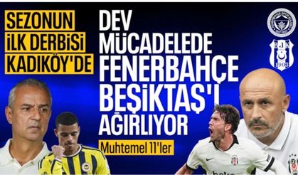 Kadıköy'de nefes kesecek derbi: İşte Fenerbahçe-Beşiktaş maçının muhtemel 11'leri