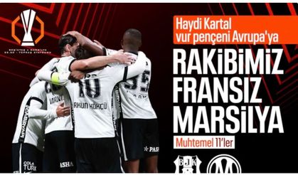 Beşiktaş - Marsilya: Muhtemel 11'ler