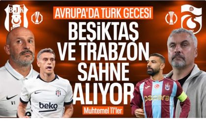 Beşiktaş ve Trabzonspor, Avrupa'da 3 puan hedefiyle sahaya çıkıyor: Muhtemel 11'ler