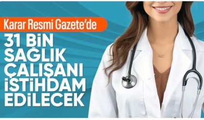 31 bin sağlık çalışanı istihdamına ilişkin karar Resmi Gazete'de