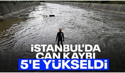 İstanbul'daki selde can kaybı 5'e yükseldi